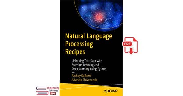 Natural Language Processing Recipes: Unlocking Text Data with Machine Learning and Deep Learning using Python pdf download