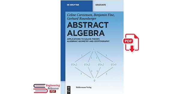 Download Abstract Algebra: Applications to Galois Theory, Algebraic Geometry and Cryptography in free pdf format.