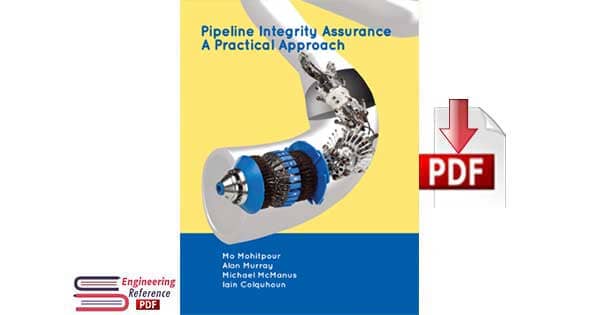Download Pipeline Integrity Assurance a Practical Approach by Mo Mohitpour, Alan Murray, Michael McManus and Iain Colquhoun free pdf download
