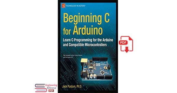 Beginning C for Arduino: Learn C programming for the Arduino 1st Edition by Jack Purdum