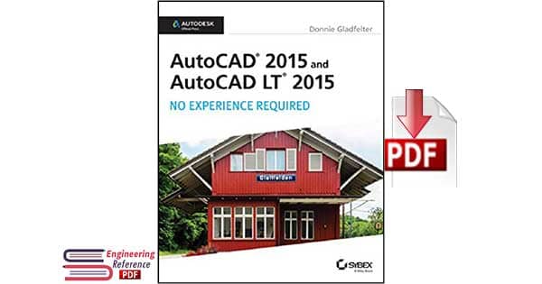 AutoCAD 2015 and AutoCAD LT 2015: No Experience Required By Donnie Gladfelter
