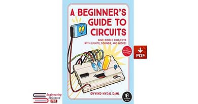 A Beginner’s Guide to Circuits: Nine Simple Projects with Lights, Sounds, and More!