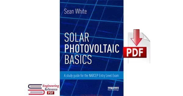 Solar Photovoltaic Basics, A Study Guide for the NABCEP Entry Level Exam by Sean White pdf free download