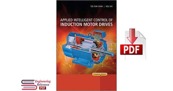 Applied Intelligent Control of Induction Motor Drives 1st Edition By Tze Fun Chan and Keli Shi