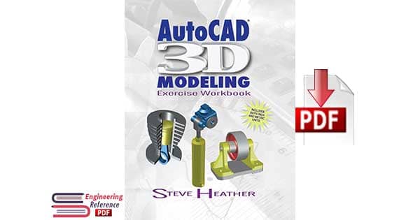 AutoCAD 3D Modeling: Exercise Workbook First Edition by Steve Heather