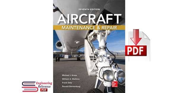 Aircraft Maintenance and Repair Seventh Edition by Michael J. Kroes, William A. Watkins, Frank Delp and Ronald Sterkenburg