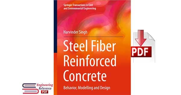 Steel Fiber Reinforced Concrete: Behavior, Modelling and Design by Harvinder Singh