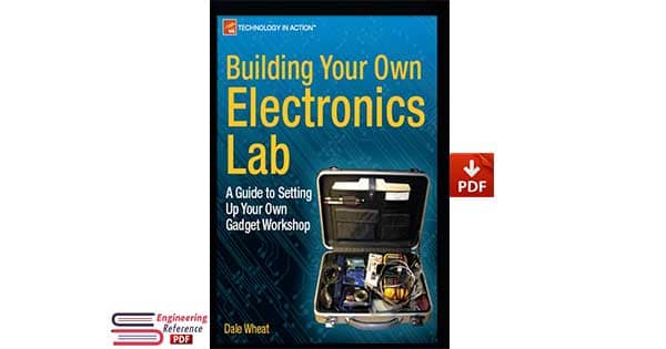 Building Your Own Electronics Lab: A Guide to Setting Up Your Own Gadget Workshop by Dale Wheat