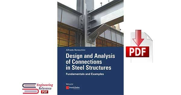 Design and Analysis of Connections in Steel Structures: Fundamentals and Examples 1st edition by Alfredo Boracchini 