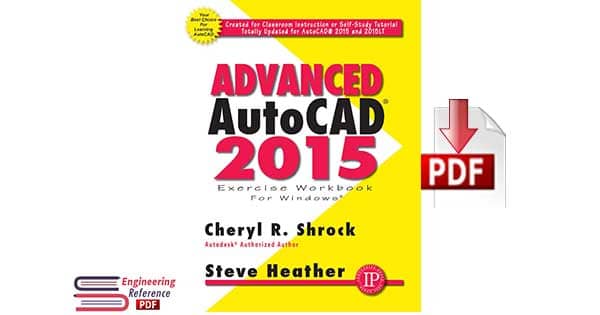 Advanced AutoCAD 2015 Exercise Workbook by Cheryl R. Shrock, Steve Heather 